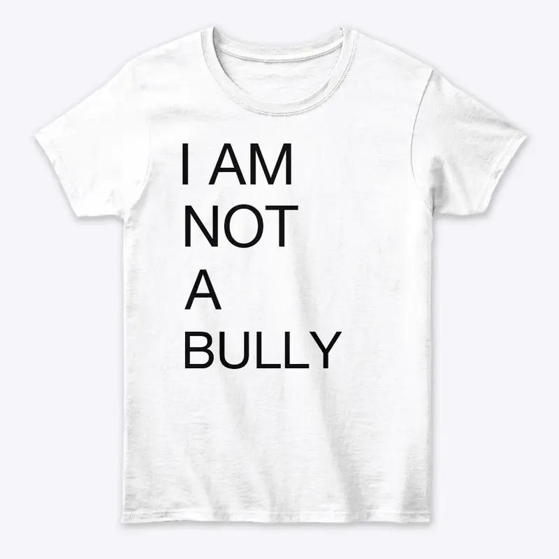 I AM NOT A BULLY