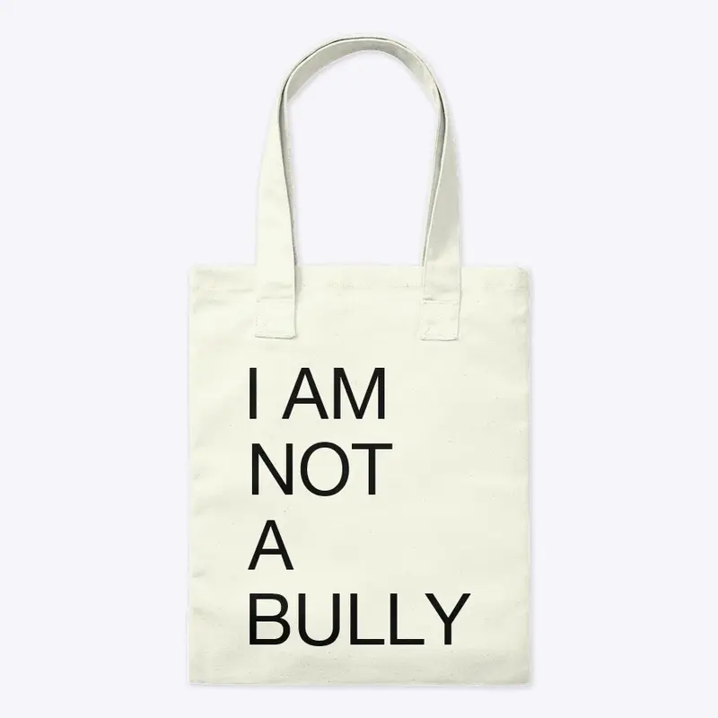 I AM NOT A BULLY