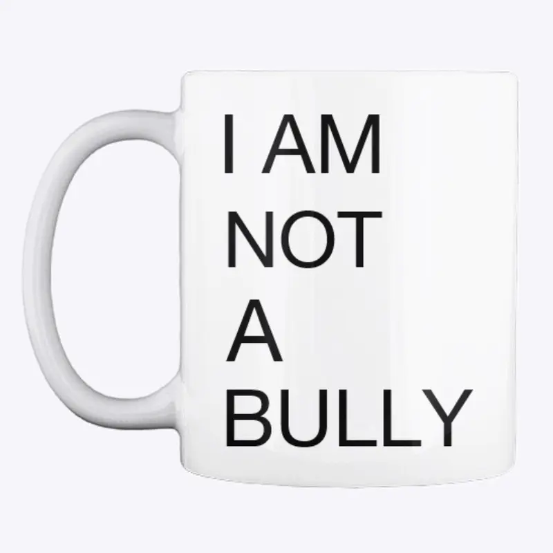 I AM NOT A BULLY